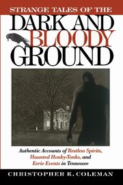 Strange Tales of the Dark and Bloody Ground, Coleman Christopher K.