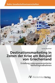 Destinationsmarketing in Zeiten der Krise am Beispiel von Griechenland, Zeuchner Luisa