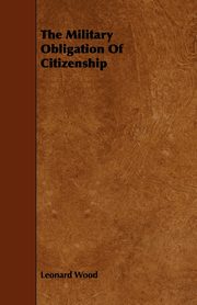 The Military Obligation Of Citizenship, Wood Leonard
