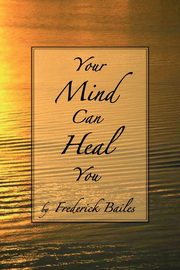 Your Mind Can Heal You, Bailes Frederick
