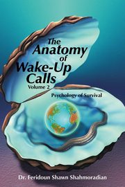 The Anatomy of Wake-Up Calls Volume 2, Shahmoradian Dr. Feridoun Shawn