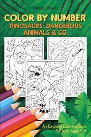 Color by Number - Dinosaurs, Dangerous Animals & Co., Books Funkey