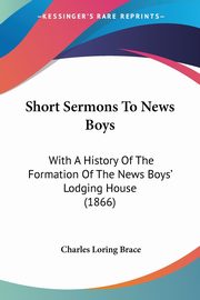 Short Sermons To News Boys, Brace Charles Loring