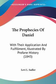 The Prophecies Of Daniel, Sadler Levi L.