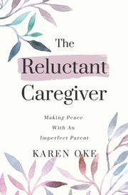 ksiazka tytu: The Reluctant Caregiver autor: Oke Karen