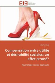 ksiazka tytu: Compensation entre utilit et dsirabilit sociales autor: GUITTARD-E