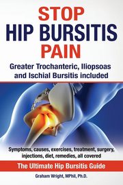Stop Hip Bursitis Pain, Wright MPhil Ph.D. Graham