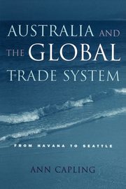 Australia and the Global Trade System, Capling Ann