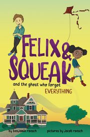 Felix & Squeak and the Ghost Who Forgot Everything, Roesch Benjamin