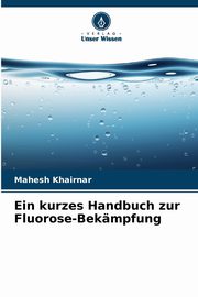 Ein kurzes Handbuch zur Fluorose-Bekmpfung, Khairnar Mahesh