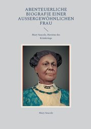 Abenteuerliche Biografie einer auergewhnlichen Frau, Seacole Mary