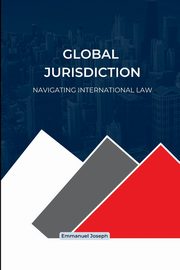 Global Jurisdiction, Navigating International Law, Joseph Emmanuel