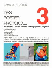 DAS ROEDER PROTOKOLL 3 - Basiswissen - Typische Probleme - Lsungsoptionen - Vorgehen - Optimierung des Gangs-Remobilisierung der Hand, ROEDER FRANK W. D.