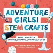Adventure Girls! STEM Crafts, Hall Megan Olivia