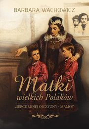 ksiazka tytu: Matki wielkich Polakw autor: Wachowicz Barbara