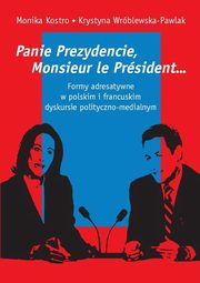 Panie Prezydencie, Monsieur le Prsident? Formy adresatywne w polskim i francuskim dyskursie polityc, Kostro Monika, Wrblewska-Pawlak Krystyna