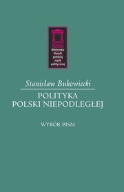 ksiazka tytu: Polityka Polski niepodlegej autor: Bukowiecki Stanisaw
