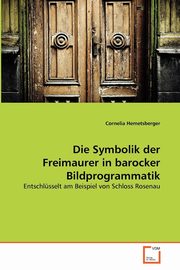 ksiazka tytu: Die Symbolik der Freimaurer in barocker Bildprogrammatik autor: Hemetsberger Cornelia