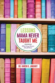 Lessons Mama Never Taught Me, January Karen Renee