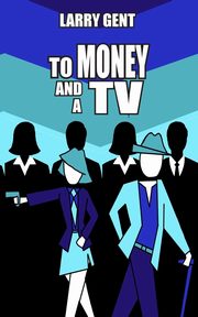 ksiazka tytu: To Money and a TV autor: Gent Larry