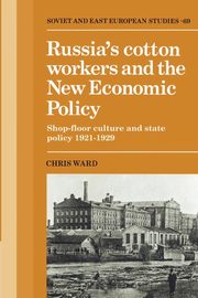 Russia's Cotton Workers and the New Economic Policy, Ward Chris