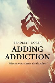 Adding Addiction, Korer Bradley J.