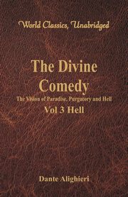 The Divine Comedy - The Vision of Paradise, Purgatory and Hell - Vol 3 Hell (World Classics, Unabridged), Alighieri Dante