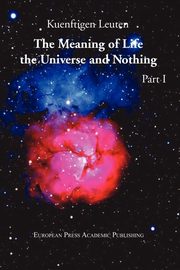 ksiazka tytu: The Meaning of Life, the Universe, and Nothing - Part I autor: Leuten Kuenftigen