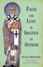 Faith and Love in Ignatius of Antioch, Tarvainen Olavi