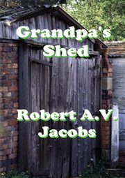 Grandpa's Shed, Jacobs Robert A.V.