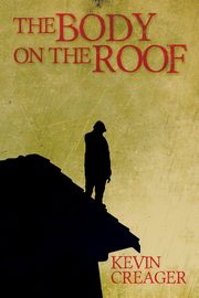 The Body on the Roof, Creager Kevin