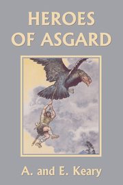 Heroes of Asgard (Color Edition) (Yesterday's Classics), Keary A. and E.