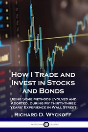 How I Trade and Invest in Stocks and Bonds, Wyckoff Richard D.