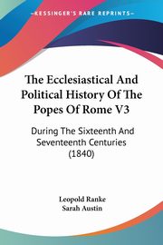 The Ecclesiastical And Political History Of The Popes Of Rome V3, Ranke Leopold