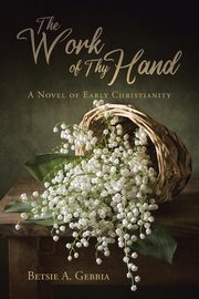 The Work of Thy Hand, Gebbia Betsie A.