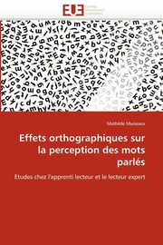 ksiazka tytu: Effets orthographiques sur la perception des mots parls autor: MUNEAUX-M