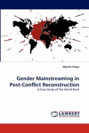 Gender Mainstreaming in Post-Conflict Reconstruction, Thapa Manish