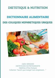 Dictionnaire alimentaire des coliques nphrtiques uriques, Menard Cdric