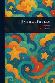 Bashful Fifteen, Meade L. T.