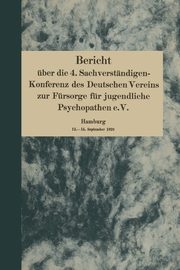 ksiazka tytu: Bericht Uber Die 4. Sachverstandigen-Konferenz Des Deutschen Vereins Zur Fursorge Fur Jugendliche Psychopathen E.V. autor: Homburger August
