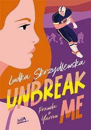Unbreak me. Seria: Prawda o Yarrow, Skrzydlewska Ludka