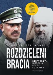 Rozdzieleni bracia Szeptyccy historia Polski i Ukrainy, Terlikowski Tomasz P.