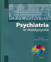 Psychiatria w medycynie Dialogi intedyscyplinarne Tom 1, 