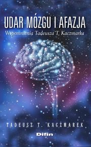 Udar mzgu i afazja wspomnienia Tadeusza T. Kaczmarka, Kaczmarek Tadeusz T.