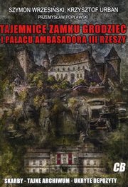 ksiazka tytu: Tajemnice zamku Grodziec i paacu ambasadora III Rzeszy autor: Wrzesiski Szymon, Urban Krzysztof, Popawski Przemysaw