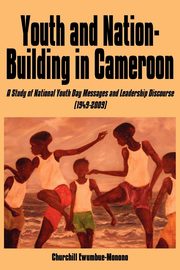 ksiazka tytu: Youth and Nation-Building in Cameroon autor: Ewumbue-Monono Churchill