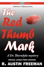 The Red Thumb Mark (Large Print Edition), Freeman R. Austin