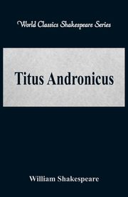 Titus Andronicus (World Classics Shakespeare Series), Shakespeare William