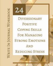 24 Diversionary Positive Coping Skills For Managing Strong Emotions And Reducing Stress - Write In Journal Workbook, Toqeph