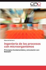 Ingenieria de Los Procesos Con Microorganismos, Barber Eduardo